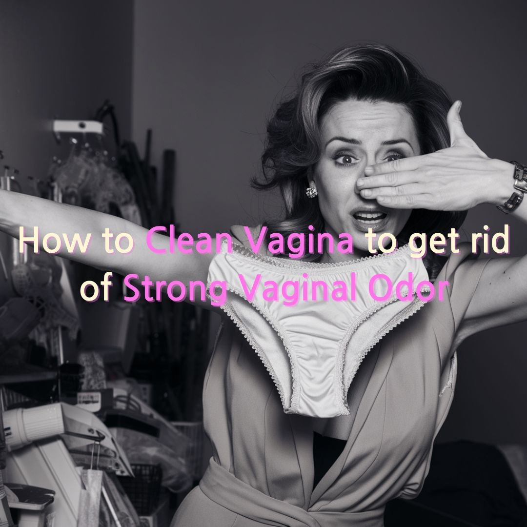 Clean Vagina and Strong Vaginal Odor