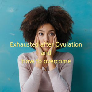 exhausted after ovulation