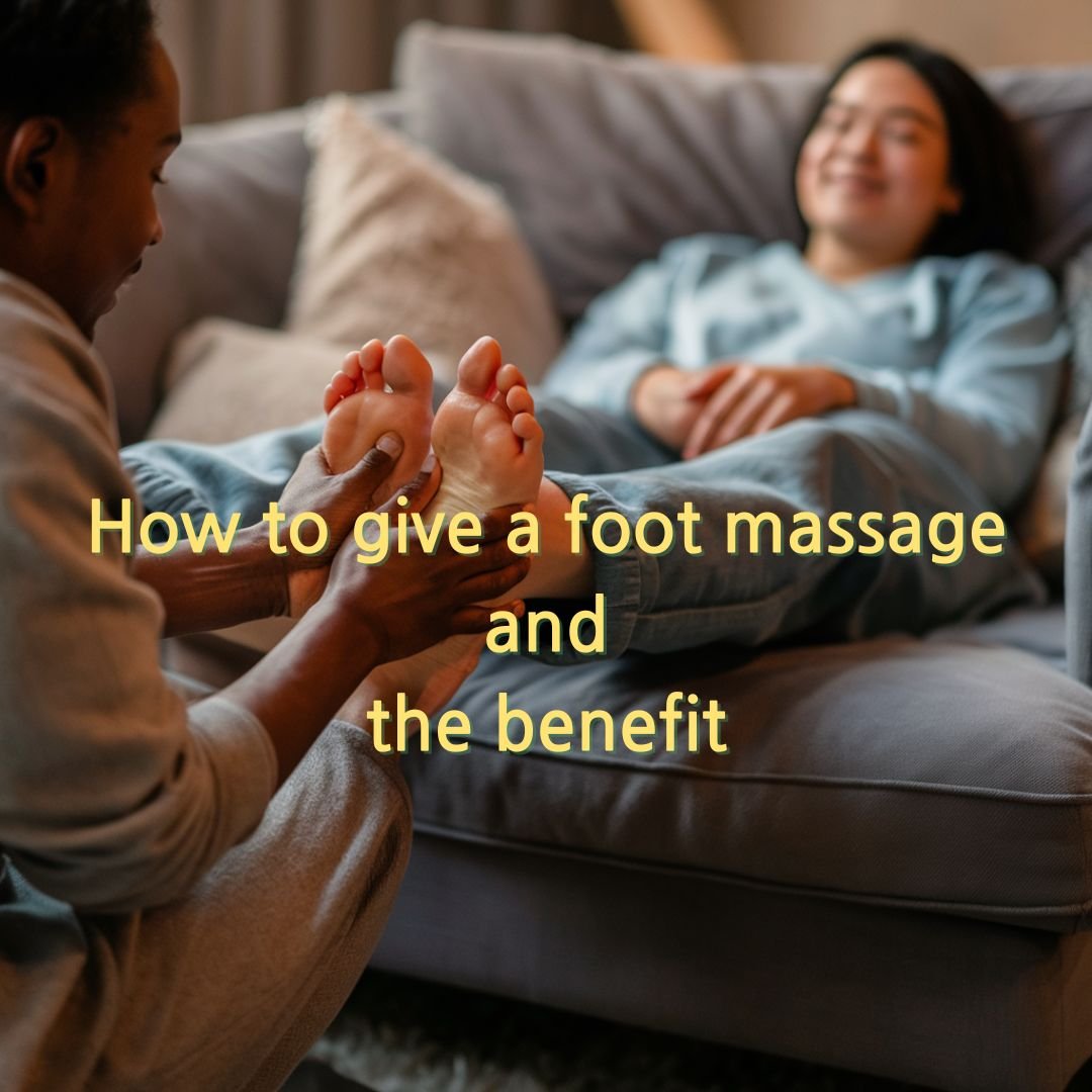 How to give a foot massage and the benefit